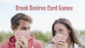 Drunk Desires Card Games